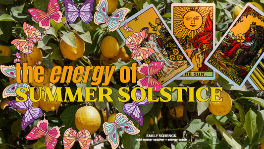 The Energy of Summer Solstice: with Emily Schenck - reiki master teacher + coach